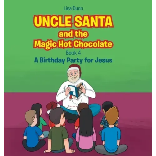 Uncle Santa and the Magic Hot Chocolate: A Birthday Party for Jesus