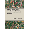 New First Spanish Book - After The Natural Or Direct Method For Schools And Self Instruction