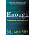 Enough: Staying Human in an Engineered Age
