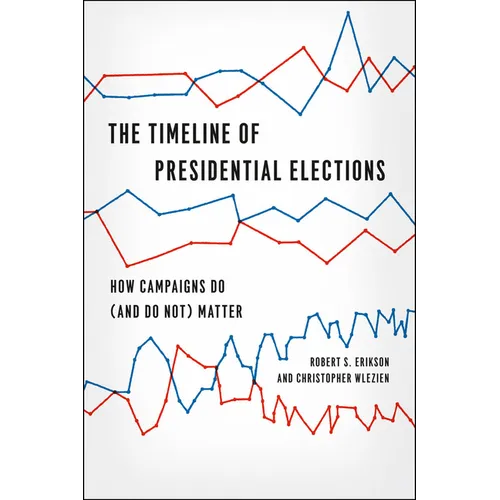 The Timeline of Presidential Elections: How Campaigns Do (and Do Not) Matter