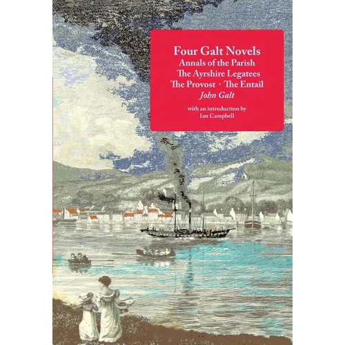 Four Galt Novels: Annals of the Parish, The Ayrshire Legatees, The Provost, The Entail