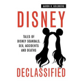Disney Declassified: Tales of Real Life Disney Scandals, Sex, Accidents and Deaths