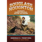 Douglass Houghton: Michigan's Pioneer Geologist, Doctor, and Teacher
