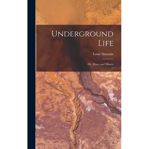 Underground Life: Or, Mines and Miners