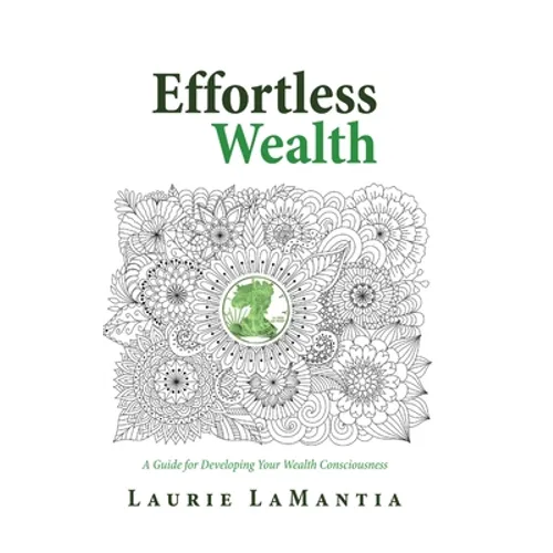 Effortless Wealth: A Guide for Developing Your Wealth Consciousness