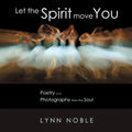 Let the Spirit Move You: Poetry and Photography from the Soul