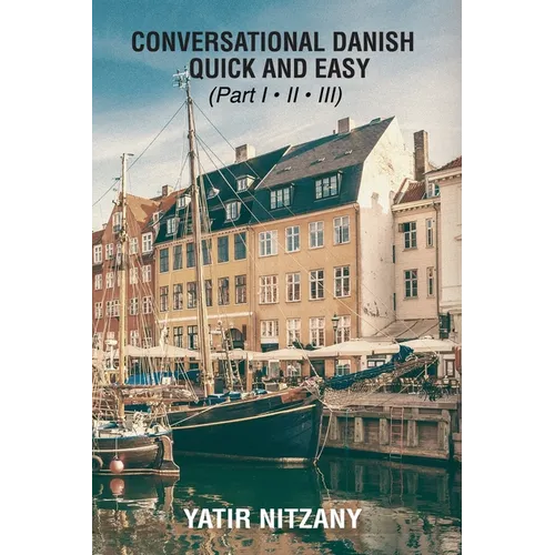 Conversational Danish Quick and Easy: The Most Innovative Technique to Learn the Danish Language