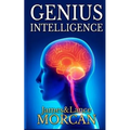 Genius Intelligence: Secret Techniques and Technologies to Increase IQ