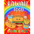 Kawaii Food Coloring Book: 50 Fun and Relaxing Kawaii Colouring Pages For All Ages - Super Cute Food Coloring Book For Kids of all ages