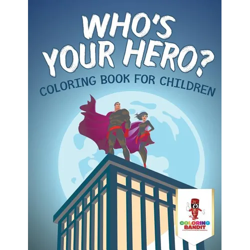 Who's Your Hero?: Coloring Book for Children