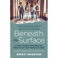 Beneath the Surface: A Teen's Guide to Reaching Out When You or Your Friend Is in Crisis
