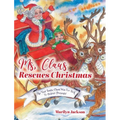 Ms. Claus Rescues Christmas: The Year Santa Claus Was Too Sick To Deliver Presents!