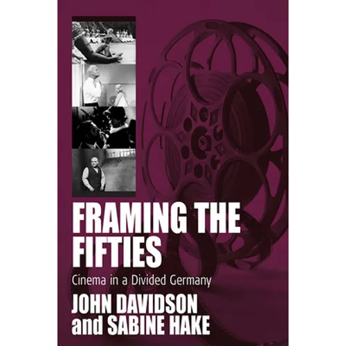 Framing the Fifties: Cinema in a Divided Germany
