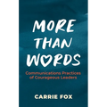 More Than Words: Communications Practices of Courageous Leaders