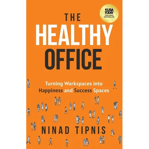 The Healthy Office: Turning Workspaces into Happiness and Success Spaces