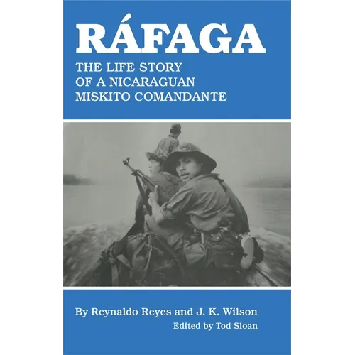 Ráfaga: The Life Story of a Nicaraguan Miskito Comandante
