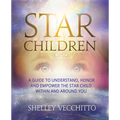 Star Children: A Guide to Understand, Honor and Empower the Star Child Within and Around You