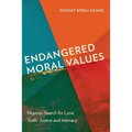 Endangered Moral Values: Nigeria's Search for Love, Truth, Justice and Intimacy