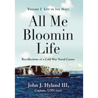 All Me Bloomin Life: Volume 1 - Life in the Navy, Recollections of a Cold War Naval Career - Hardcover
