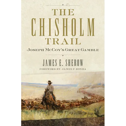 The Chisholm Trail: Joseph McCoy's Great Gamble Volume 3