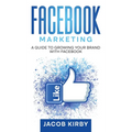 Facebook Marketing: A Guide to Growing Your Brand with Facebook