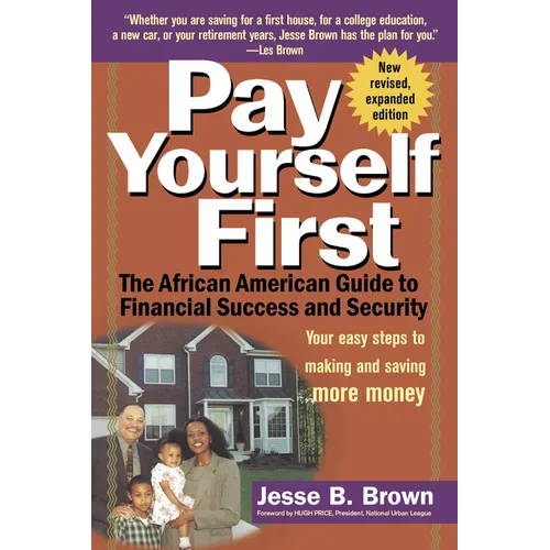 Pay Yourself First: The African American Guide to Financial Success and Security