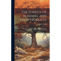 The Forests of Alabama, and Their Products; The Grasses, and Other Forage Plants of Alabama, Indigeneous [sic] Naturalized, and Cultivated]