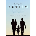 Caring for Autism: Practical Advice from a Parent and Physician