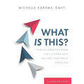 What Is This?: Finding Direction When Life's Storms Leave You and Your Family Speechless