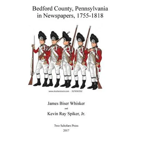 Bedford County, Pennsylvania, in Newspapers, 1755-1818
