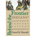 Behind the Frontier: Indians in Eighteenth-Century Eastern Massachusetts
