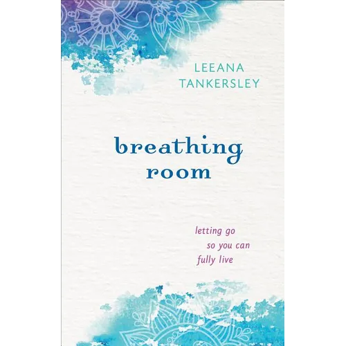 Breathing Room: Letting Go So You Can Fully Live
