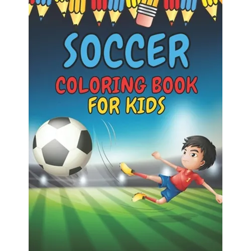 Soccer Coloring Book for Kids: Soccer Players Coloring Book Coloring Pages for Girls and Boys (Toddlers Preschoolers & Kindergarten) with Cute Simple
