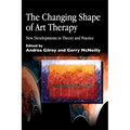 The Changing Shape of Art Therapy: New Developments in Theory and Practice