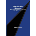 In Court and Kampong; Being Tales and Sketches of Native Life in the Malay Peninsula
