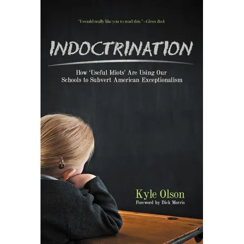 Indoctrination: How 'Useful Idiots' Are Using Our Schools to Subvert American Exceptionalism