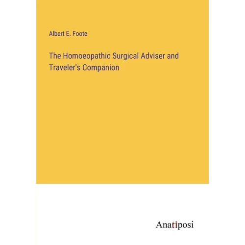 The Homoeopathic Surgical Adviser and Traveler's Companion