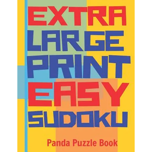 Extra Large Print Easy Sudoku: Easy Sudoku Books For Adults - Sudoku In Very Large Print - Brain Games For Seniors