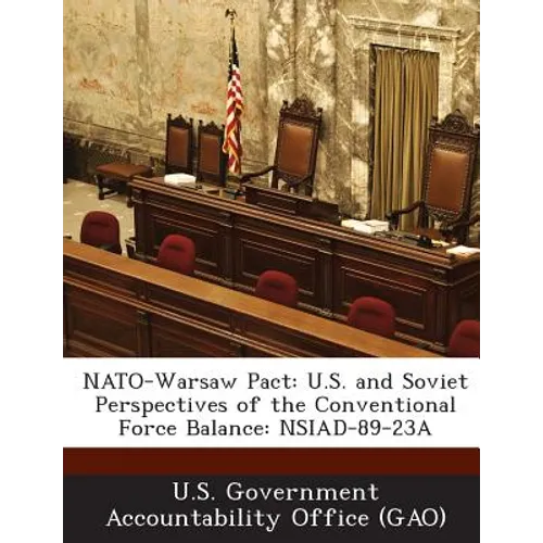 NATO-Warsaw Pact: U.S. and Soviet Perspectives of the Conventional Force Balance: Nsiad-89-23a