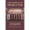 The Appellate Prosecutor: A Practical and Inspirational Guide to Appellate Advocacy