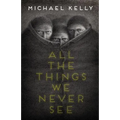 All the Things We Never See