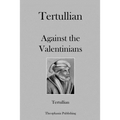 Tertullian Against the Valentinians