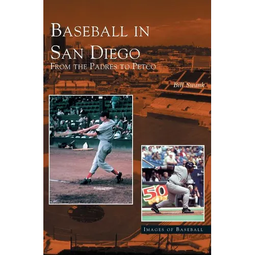Baseball in San Diego: From the Padres to Petco