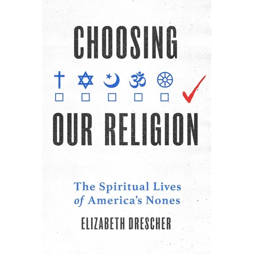 Choosing Our Religion: The Spiritual Lives of America's Nones