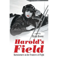 Harold's Field: Barnstormers on the Frontiers of Flight
