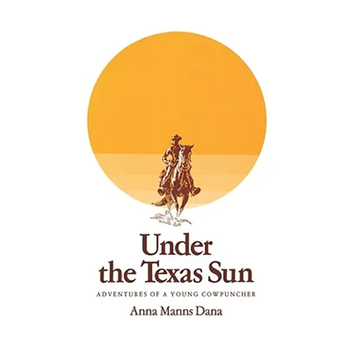 Under the Texas Sun: Adventures of a Young Cowpuncher