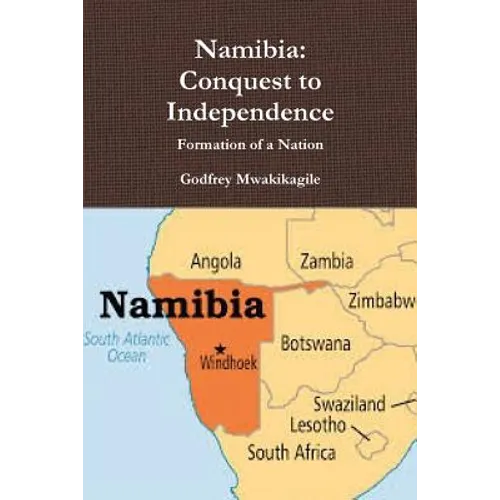 Namibia: Conquest to Independence: Formation of a Nation
