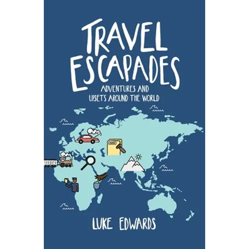 Travel Escapades: Adventures and upsets around the World