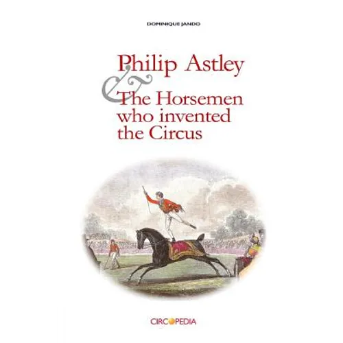 Philip Astley and the Horsemen Who Invented the Circus
