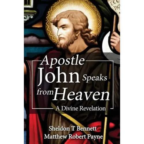 Apostle John Speaks from Heaven: A Divine Revelation